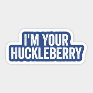 I’m Your Huckleberry White Sticker